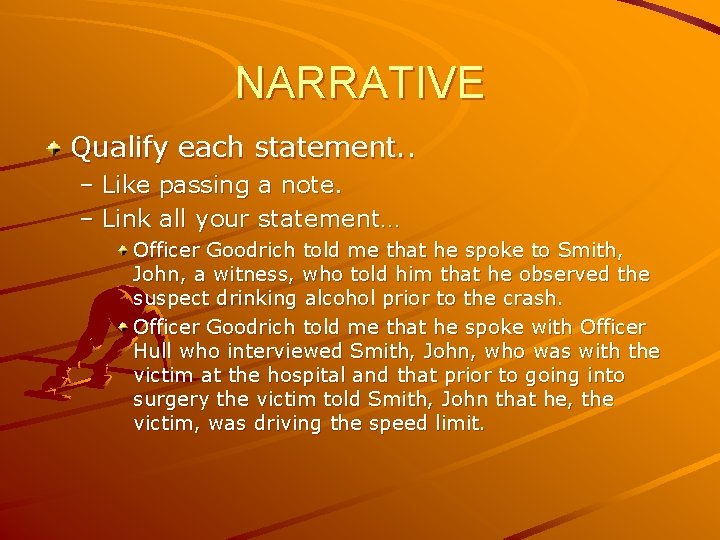 NARRATIVE Qualify each statement. . – Like passing a note. – Link all your