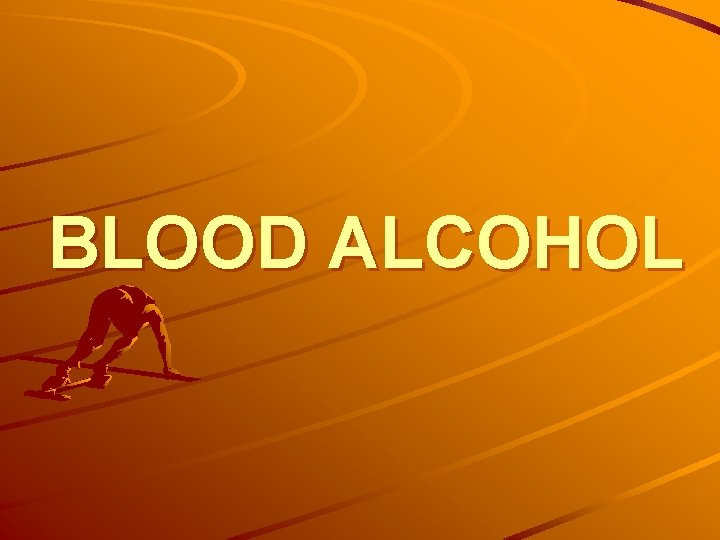 BLOOD ALCOHOL 