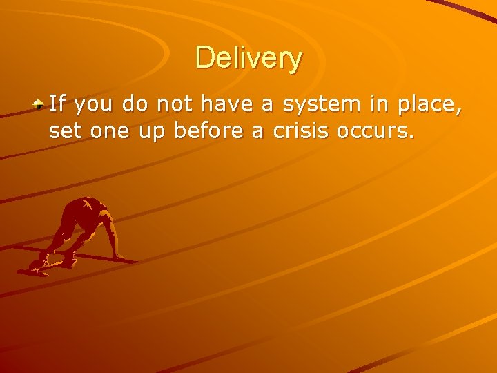 Delivery If you do not have a system in place, set one up before