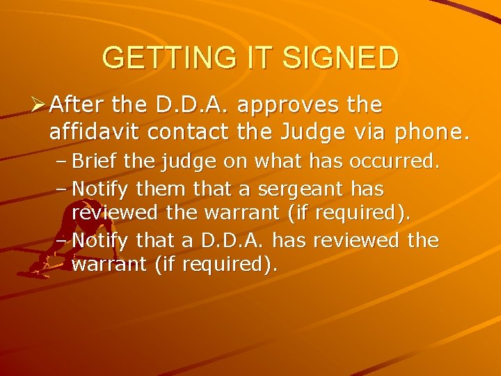 GETTING IT SIGNED Ø After the D. D. A. approves the affidavit contact the