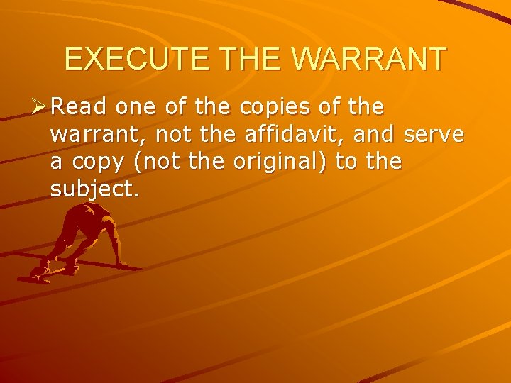 EXECUTE THE WARRANT Ø Read one of the copies of the warrant, not the