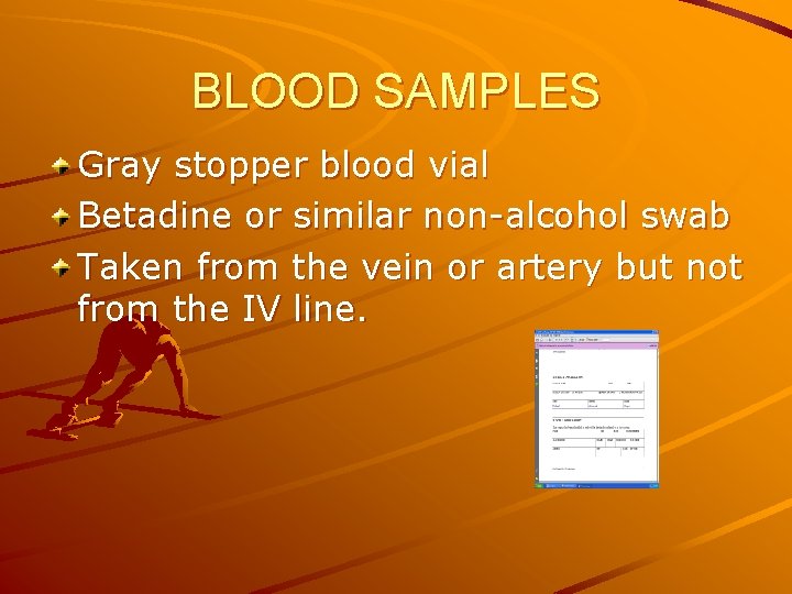 BLOOD SAMPLES Gray stopper blood vial Betadine or similar non-alcohol swab Taken from the