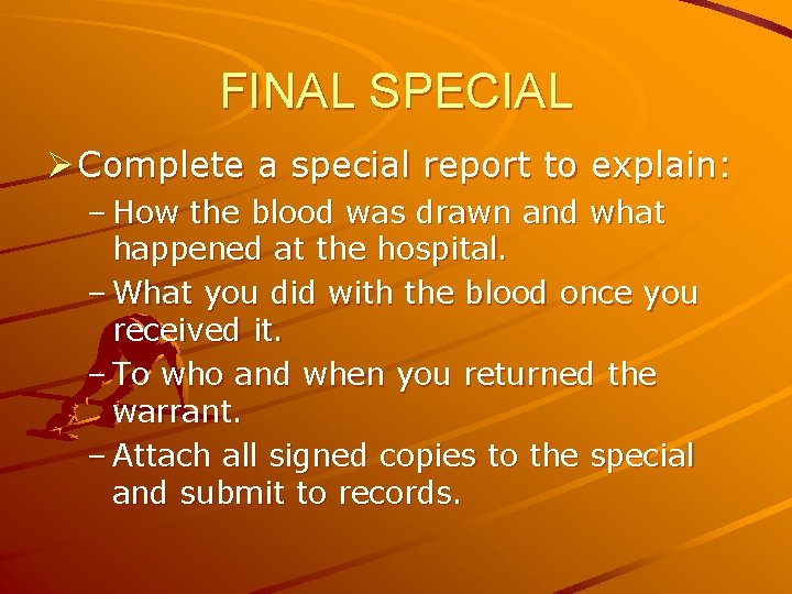 FINAL SPECIAL Ø Complete a special report to explain: – How the blood was