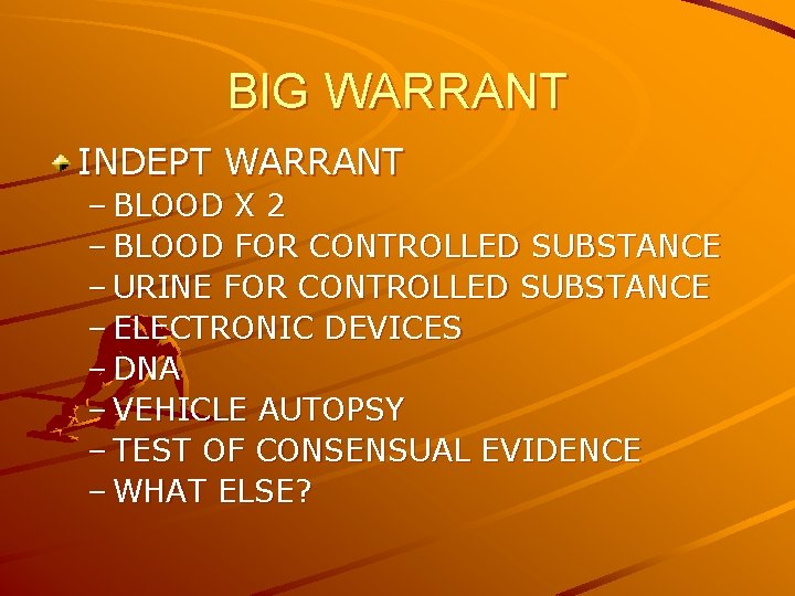 BIG WARRANT INDEPT WARRANT – BLOOD X 2 – BLOOD FOR CONTROLLED SUBSTANCE –