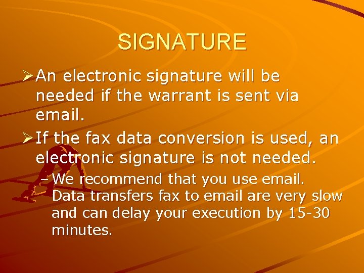 SIGNATURE Ø An electronic signature will be needed if the warrant is sent via