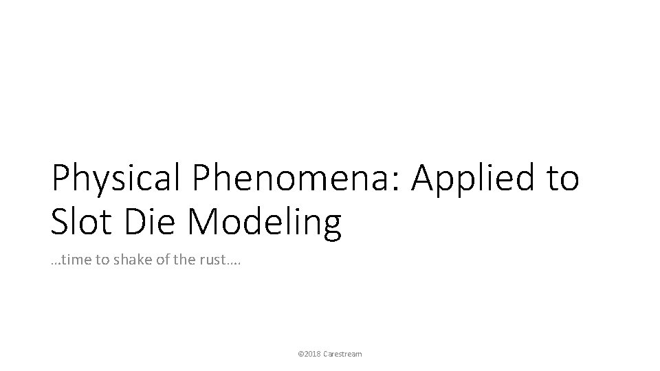 Physical Phenomena: Applied to Slot Die Modeling …time to shake of the rust…. ©