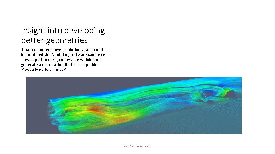 Insight into developing better geometries If our customers have a solution that cannot be