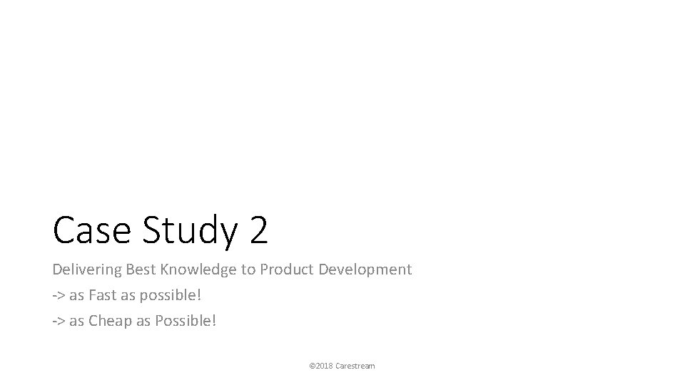 Case Study 2 Delivering Best Knowledge to Product Development -> as Fast as possible!
