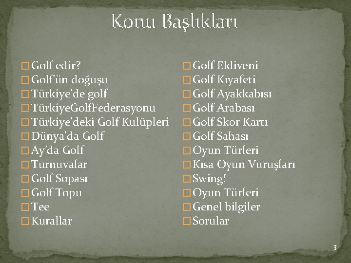Konu Başlıkları � Golf edir? � Golf’ün doğuşu � Türkiye’de golf � Türkiye. Golf.