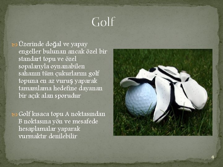 Golf Üzerinde doğal ve yapay engeller bulunan ancak özel bir standart topu ve özel