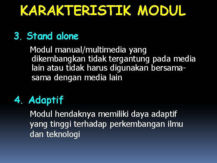 KARAKTERISTIK MODUL 3. Stand alone Modul manual/multimedia yang dikembangkan tidak tergantung pada media lain