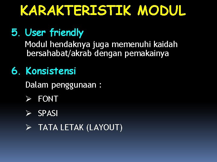 KARAKTERISTIK MODUL 5. User friendly Modul hendaknya juga memenuhi kaidah bersahabat/akrab dengan pemakainya 6.