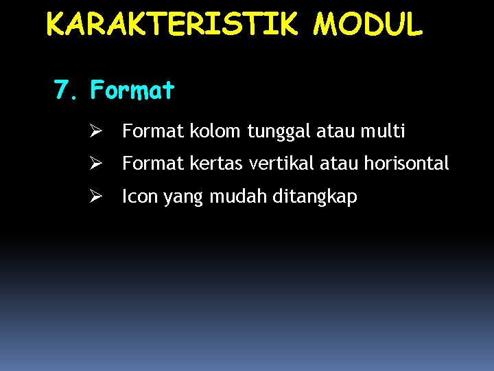 KARAKTERISTIK MODUL 7. Format kolom tunggal atau multi Format kertas vertikal atau horisontal Icon