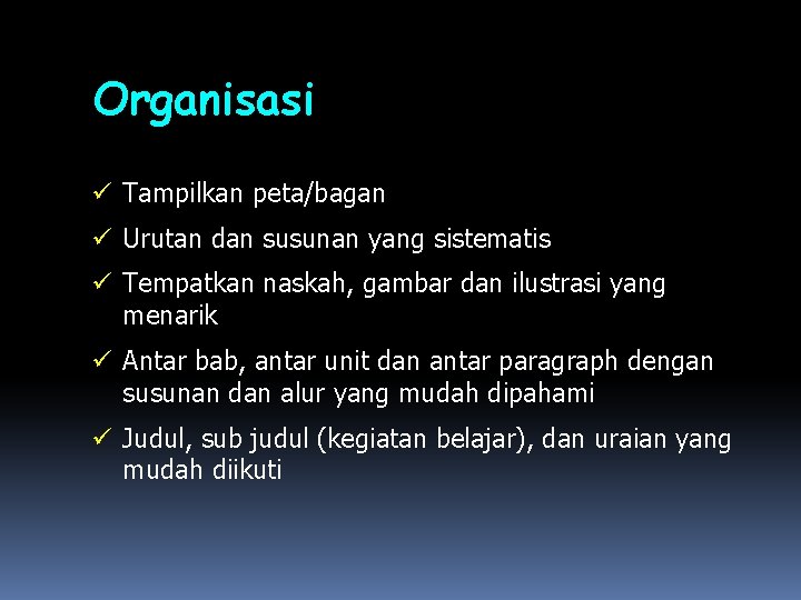 Organisasi Tampilkan peta/bagan Urutan dan susunan yang sistematis Tempatkan naskah, gambar dan ilustrasi yang