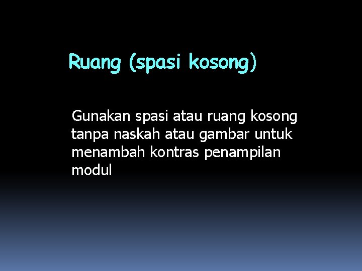 Ruang (spasi kosong) Gunakan spasi atau ruang kosong tanpa naskah atau gambar untuk menambah