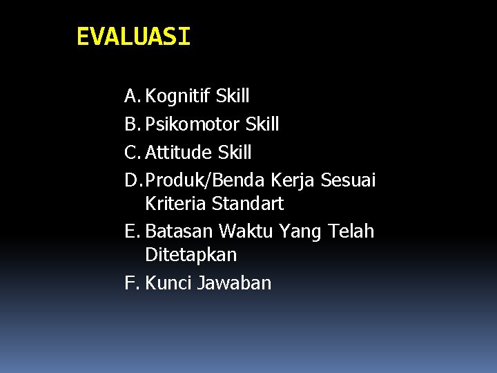 EVALUASI A. Kognitif Skill B. Psikomotor Skill C. Attitude Skill D. Produk/Benda Kerja Sesuai