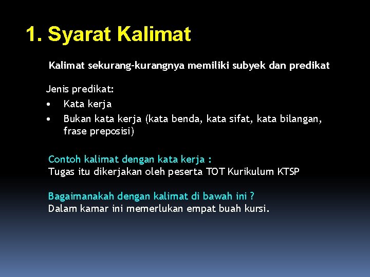 1. Syarat Kalimat sekurang-kurangnya memiliki subyek dan predikat Jenis predikat: • Kata kerja •