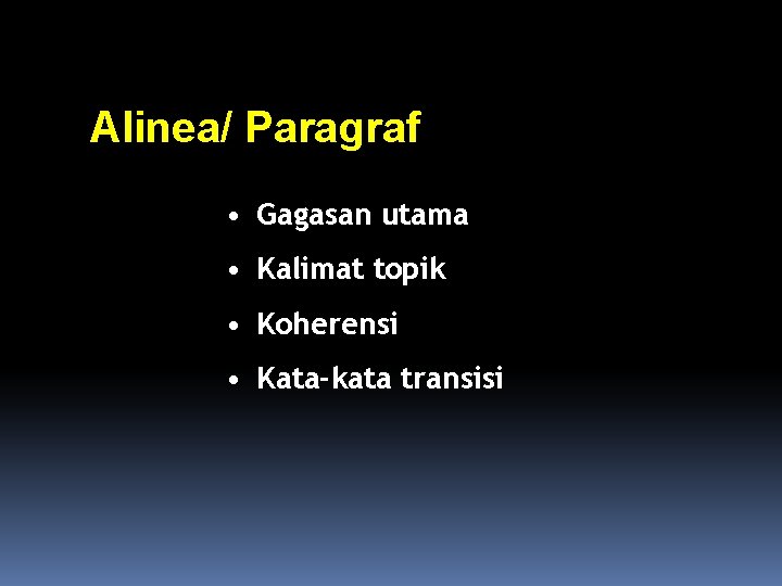 Alinea/ Paragraf • Gagasan utama • Kalimat topik • Koherensi • Kata-kata transisi 