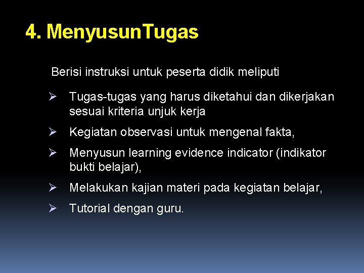 4. Menyusun. Tugas Berisi instruksi untuk peserta didik meliputi Tugas-tugas yang harus diketahui dan