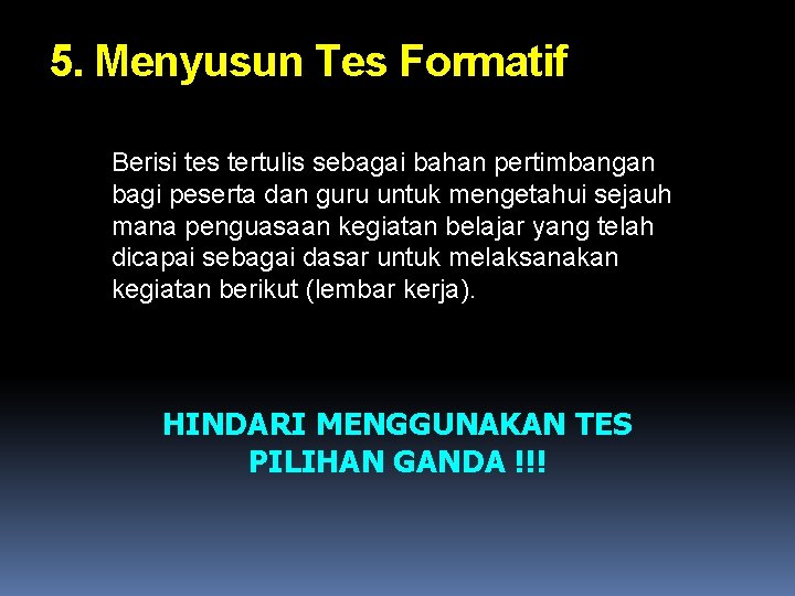 5. Menyusun Tes Formatif Berisi tes tertulis sebagai bahan pertimbangan bagi peserta dan guru