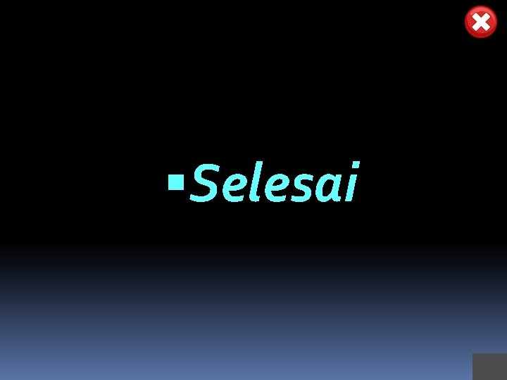  Selesai 