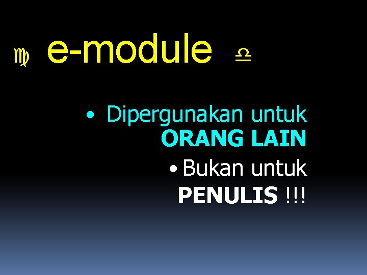  e-module • Dipergunakan untuk ORANG LAIN • Bukan untuk PENULIS !!! 