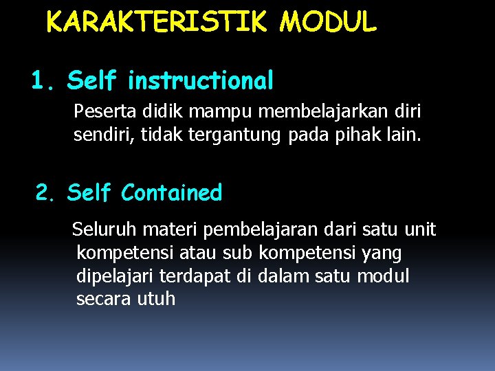 KARAKTERISTIK MODUL 1. Self instructional Peserta didik mampu membelajarkan diri sendiri, tidak tergantung pada