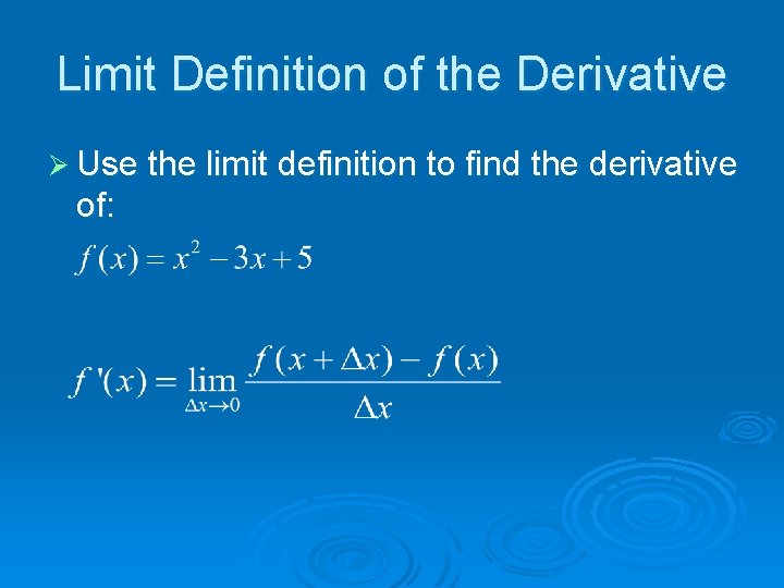 Limit Definition of the Derivative Ø Use the limit definition to find the derivative