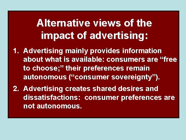 Alternative views of the impact of advertising: 1. Advertising mainly provides information about what