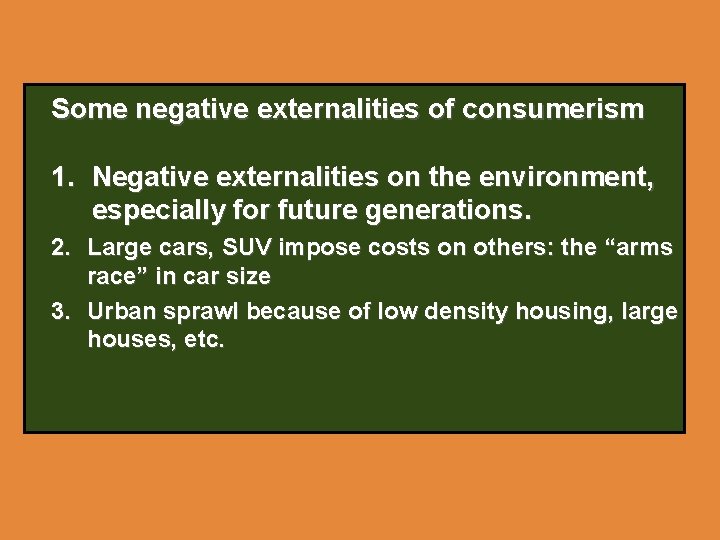 Some negative externalities of consumerism 1. Negative externalities on the environment, especially for future