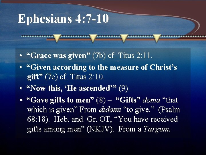 Ephesians 4: 7 -10 • “Grace was given” (7 b) cf. Titus 2: 11.