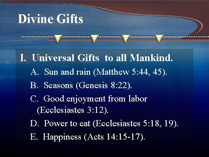 Divine Gifts I. Universal Gifts to all Mankind. A. Sun and rain (Matthew 5: