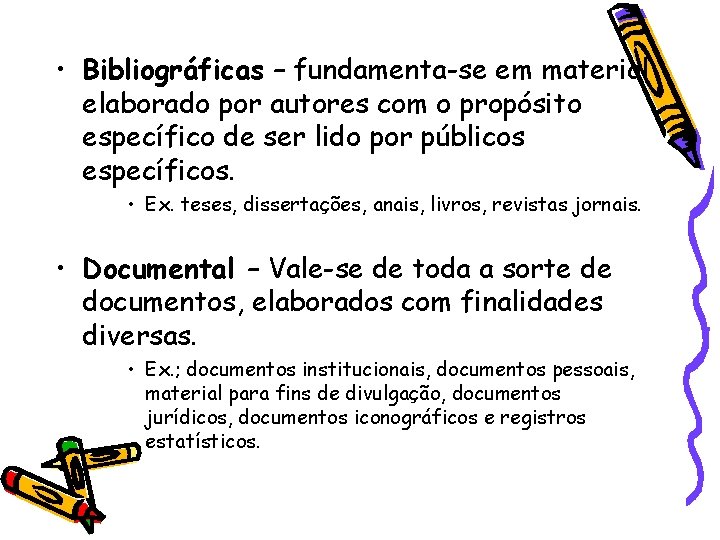  • Bibliográficas – fundamenta-se em material elaborado por autores com o propósito específico