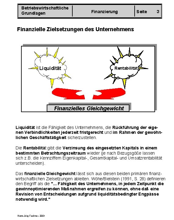 Betriebswirtschaftliche Grundlagen Finanzierung Seite 3 Finanzielle Zielsetzungen des Unternehmens Liquidität Rentabilität Finanzielles Gleichgewicht Liquidität