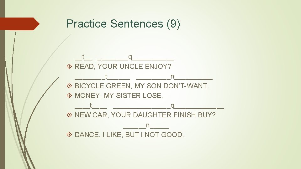 Practice Sentences (9) __t__ ____q______ READ, YOUR UNCLE ENJOY? ____t______n_____ BICYCLE GREEN, MY SON