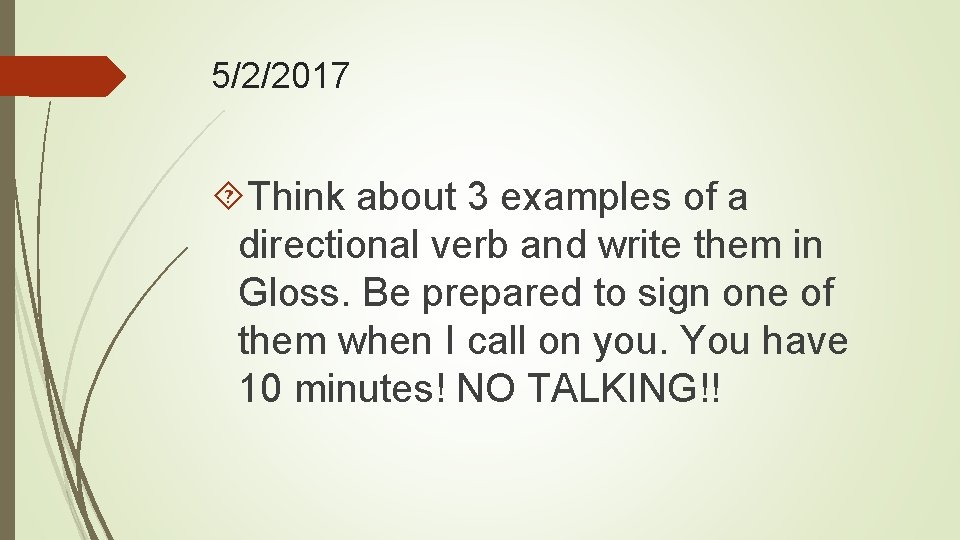 5/2/2017 Think about 3 examples of a directional verb and write them in Gloss.