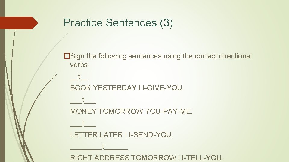 Practice Sentences (3) �Sign the following sentences using the correct directional verbs. __t__ BOOK