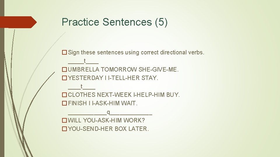 Practice Sentences (5) � Sign these sentences using correct directional verbs. _____t____ � UMBRELLA