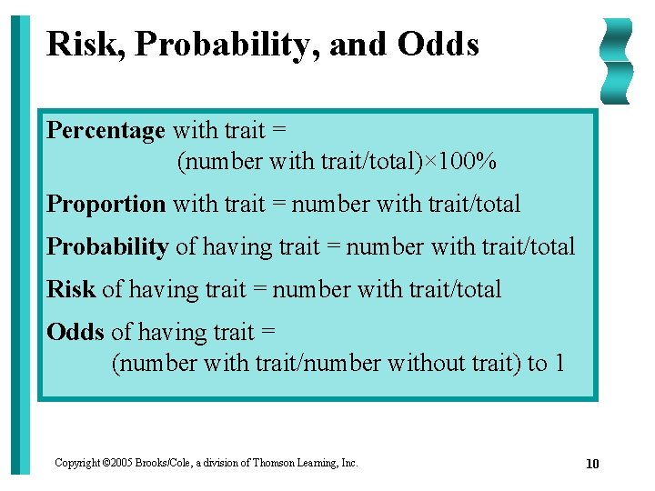 Risk, Probability, and Odds Percentage with trait = (number with trait/total)× 100% Proportion with