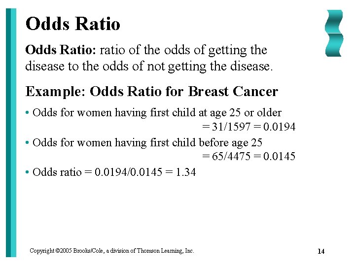 Odds Ratio: ratio of the odds of getting the disease to the odds of