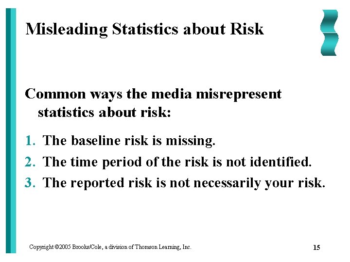 Misleading Statistics about Risk Common ways the media misrepresent statistics about risk: 1. The