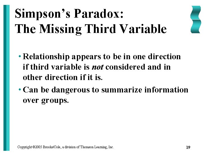 Simpson’s Paradox: The Missing Third Variable • Relationship appears to be in one direction