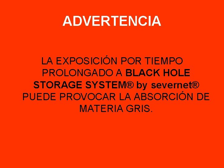 ADVERTENCIA LA EXPOSICIÓN POR TIEMPO PROLONGADO A BLACK HOLE STORAGE SYSTEM® by severnet® PUEDE