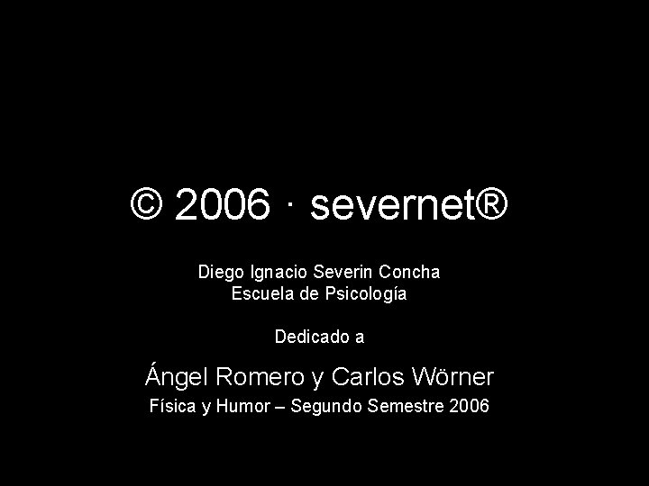 © 2006 · severnet® Diego Ignacio Severin Concha Escuela de Psicología Dedicado a Ángel