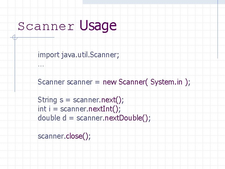 Scanner Usage import java. util. Scanner; … Scanner scanner = new Scanner( System. in