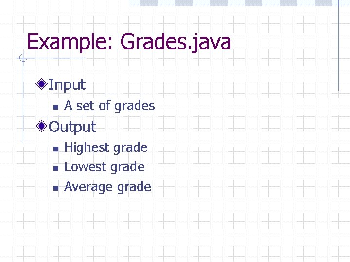 Example: Grades. java Input n A set of grades Output n n n Highest