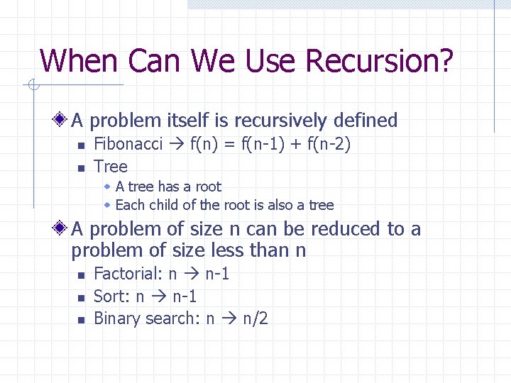 When Can We Use Recursion? A problem itself is recursively defined n n Fibonacci