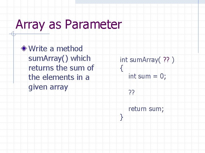 Array as Parameter Write a method sum. Array() which returns the sum of the