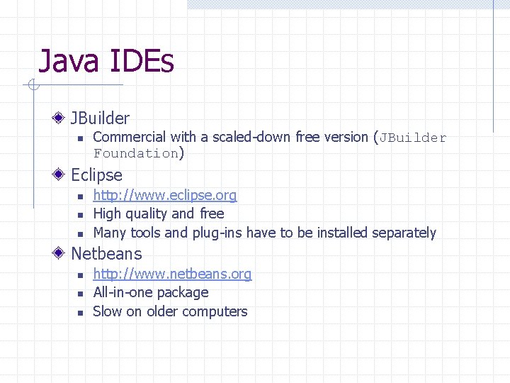 Java IDEs JBuilder n Commercial with a scaled-down free version (JBuilder Foundation) Eclipse n