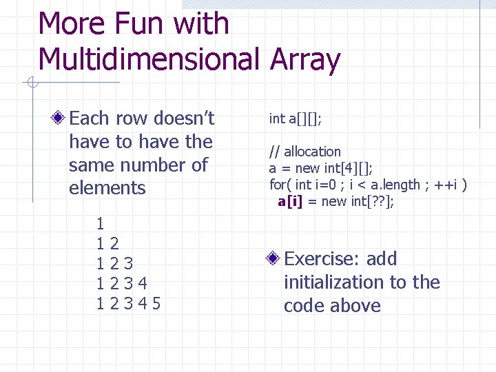 More Fun with Multidimensional Array Each row doesn’t have to have the same number